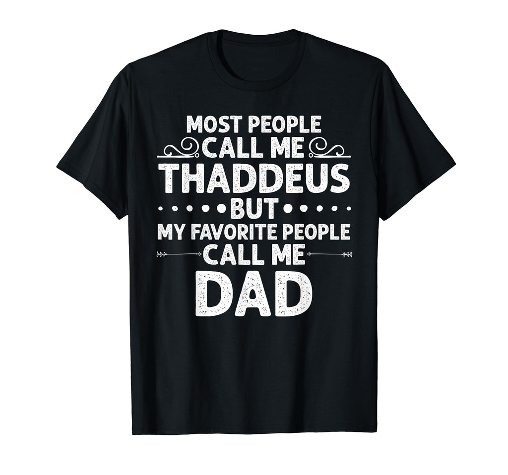 Thaddeus Gift Name Funny Fathers T-Shirt - Casual Everyday Wear Men Women - T-Shirt, Sweatshirt, Hoodie