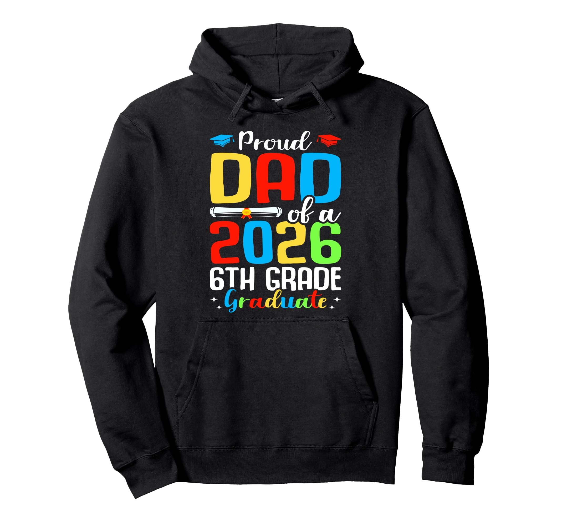 Proud Dad 2026 6Th Grade Graduate Hoodie - Trendy Graphic for Adults - T-Shirt, Sweatshirt, Hoodie