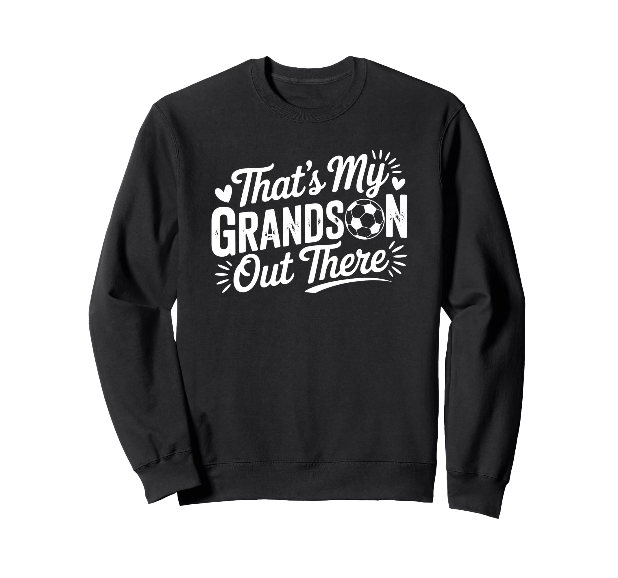 Thats My Grandson Out There Soccer Sweatshirt - Novelty Apparel Men Women - T-Shirt, Sweatshirt, Hoodie