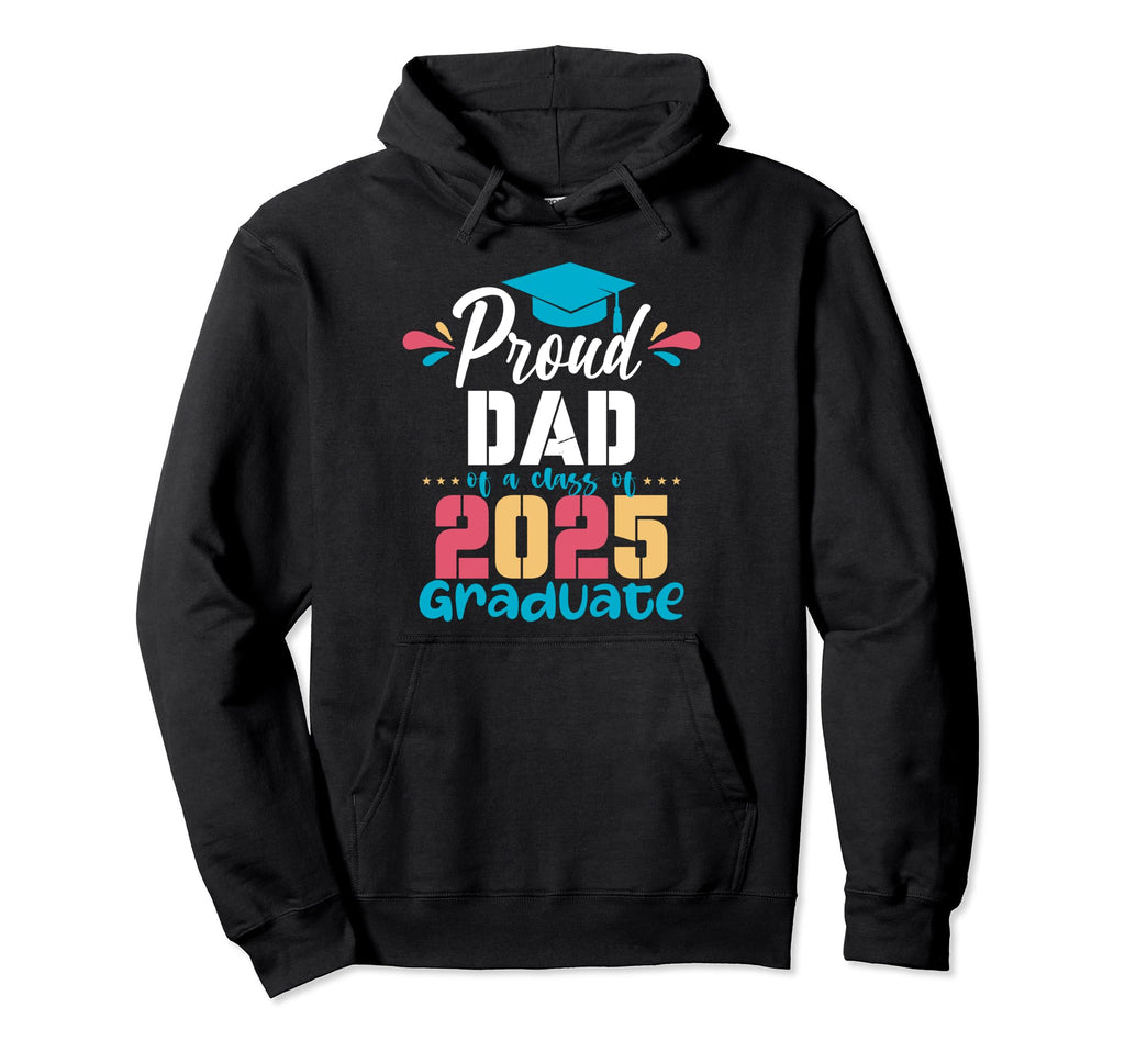 Proud Dad Class 2025 Graduate 2025 Hoodie - Casual Everyday Wear Unisex - T-Shirt, Sweatshirt, Hoodie