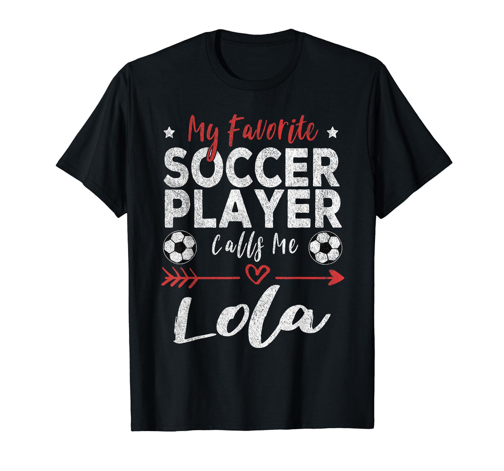 My Favorite Soccer Player Calls Me Lola T-Shirt - Unique Graphic Unisex - T-Shirt, Sweatshirt, Hoodie