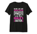 Im Soccer Goalie Sister Soccer T-Shirt - Fun Novelty Design for Adults - T-Shirt, Sweatshirt, Hoodie