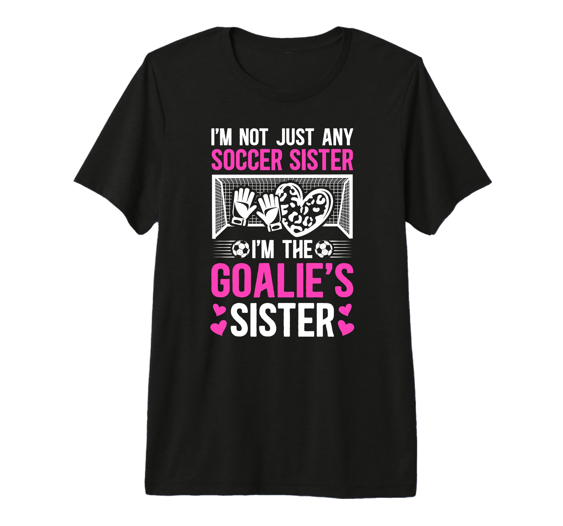 Im Soccer Goalie Sister Soccer T-Shirt - Fun Novelty Design for Adults - T-Shirt, Sweatshirt, Hoodie