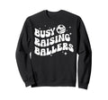 Busy Raising Ballers Volleyball Soccer Sweatshirt - Graphic Print Unisex - T-Shirt, Sweatshirt, Hoodie