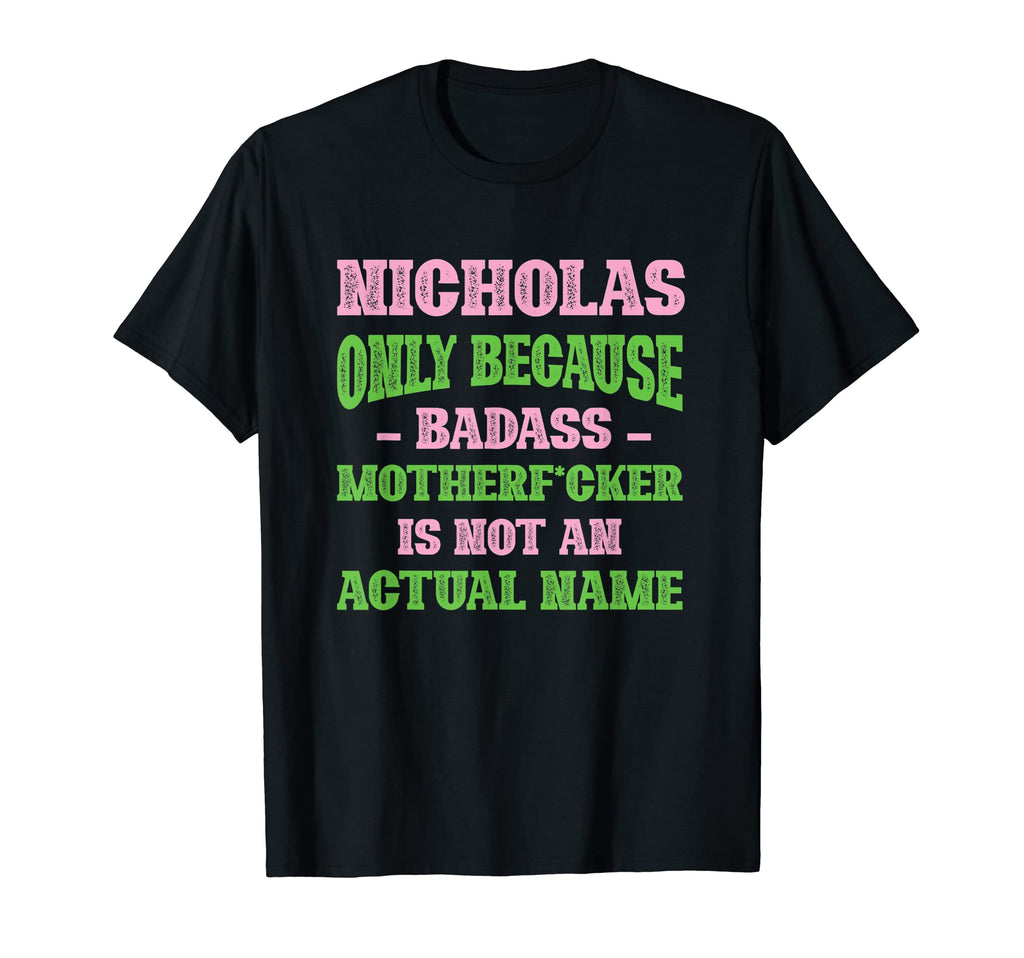 Badass Nicholas Name Unique Nickname T-Shirt - Custom Art Print Men Women - T-Shirt, Sweatshirt, Hoodie