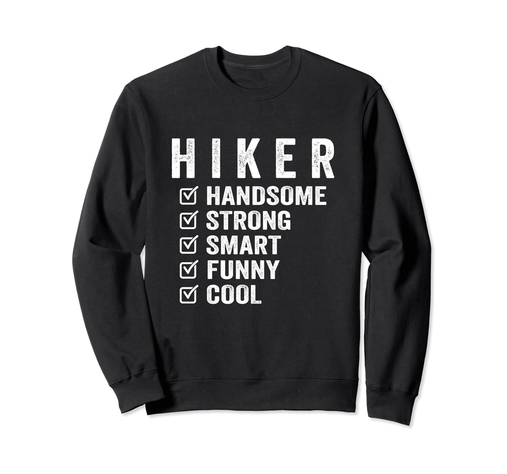 Hiker Handsome Strong Smart Funny Sweatshirt - Casual Everyday Wear Unisex - T-Shirt, Sweatshirt, Hoodie
