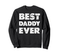 Distressed Best Daddy Ever Dad Sweatshirt - Casual Everyday Wear Unisex - T-Shirt, Sweatshirt, Hoodie