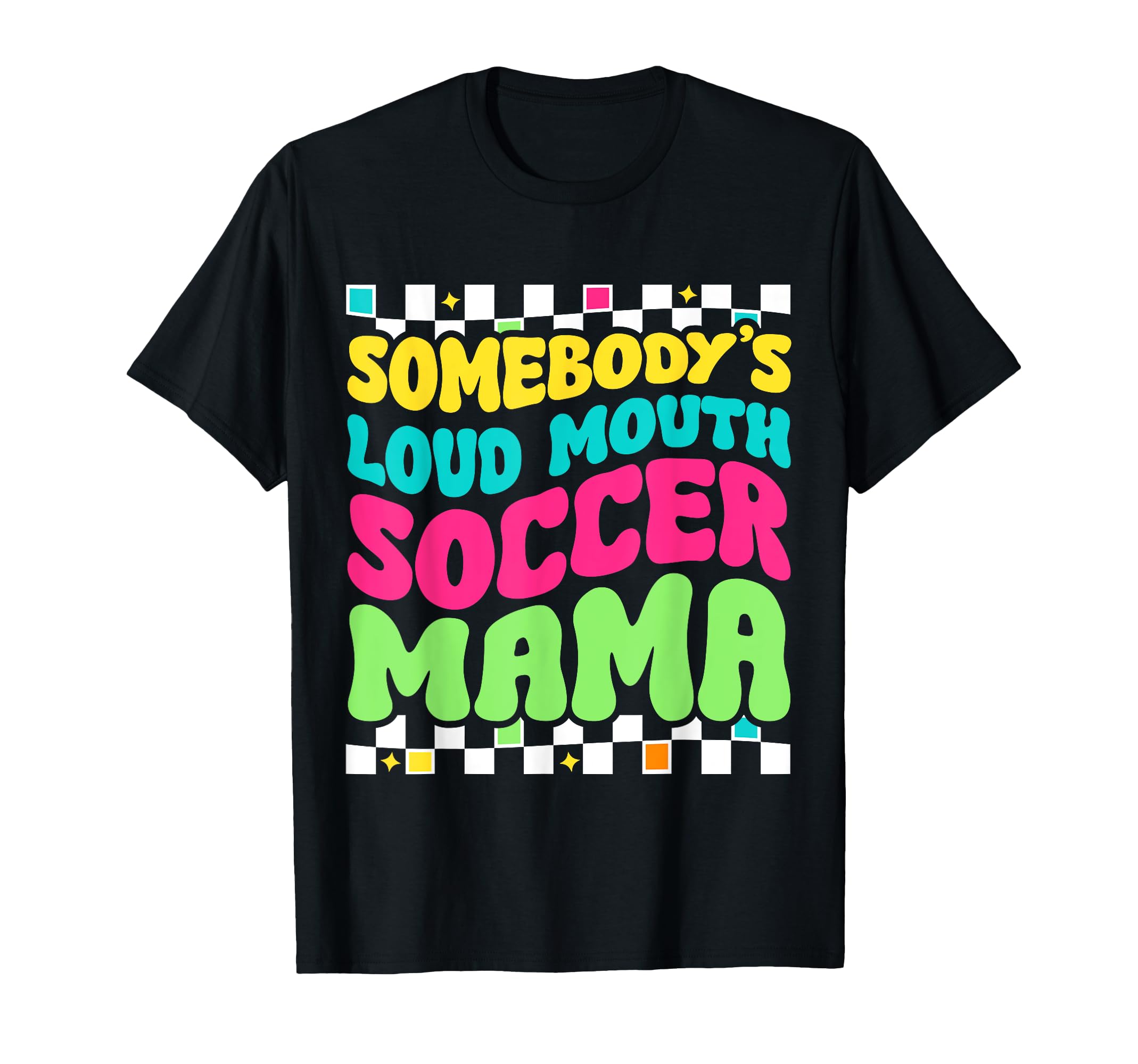 Somebodys Loudmouth Soccer Mama T-Shirt - Casual Everyday Wear for Adults - T-Shirt, Sweatshirt, Hoodie