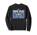 Proud Police Dad Fathers Day Cop Sweatshirt - Fun Novelty Design Unisex - T-Shirt, Sweatshirt, Hoodie