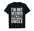 Im Not Retired Im Professional Uncle T-Shirt - Custom Art Print Unisex - T-Shirt, Sweatshirt, Hoodie