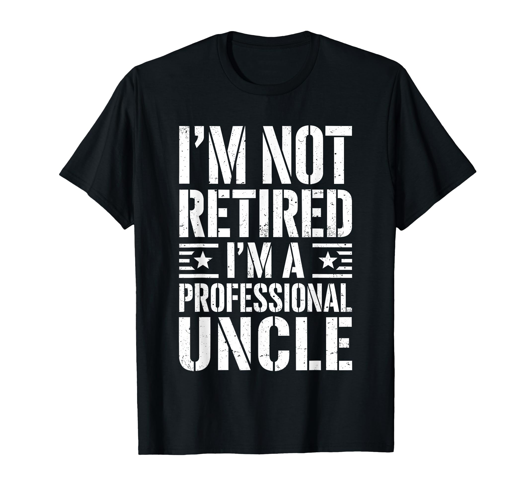 Im Not Retired Im Professional Uncle T-Shirt - Custom Art Print Unisex - T-Shirt, Sweatshirt, Hoodie