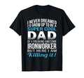 Mens Dad Ironworker Fathers Day Funny T-Shirt - Streetwear Style for Adults - T-Shirt, Sweatshirt, Hoodie