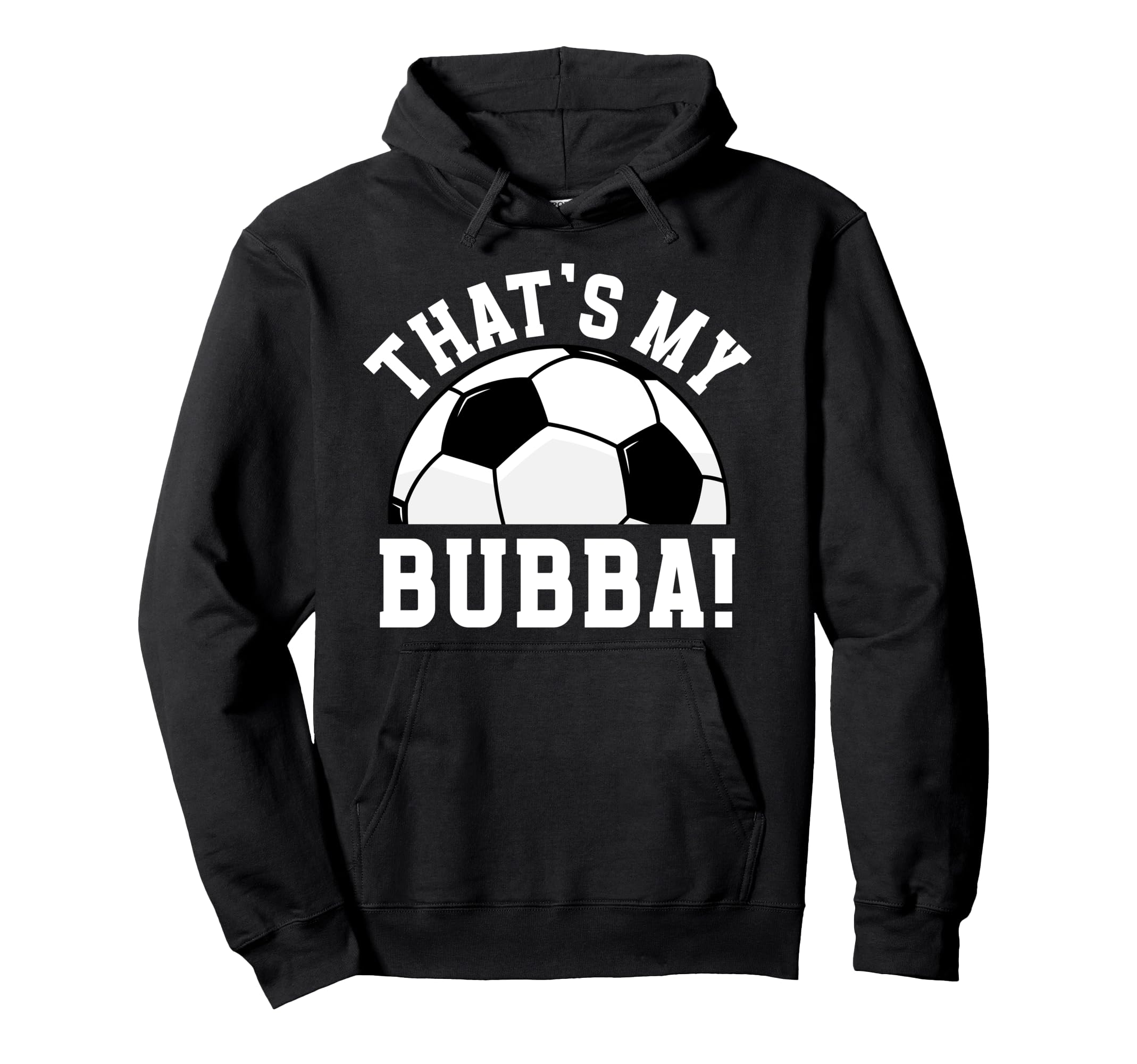 Thats My Bubba Soccer Brother Soccer Player Hoodie - Trendy Graphic Unisex - T-Shirt, Sweatshirt, Hoodie