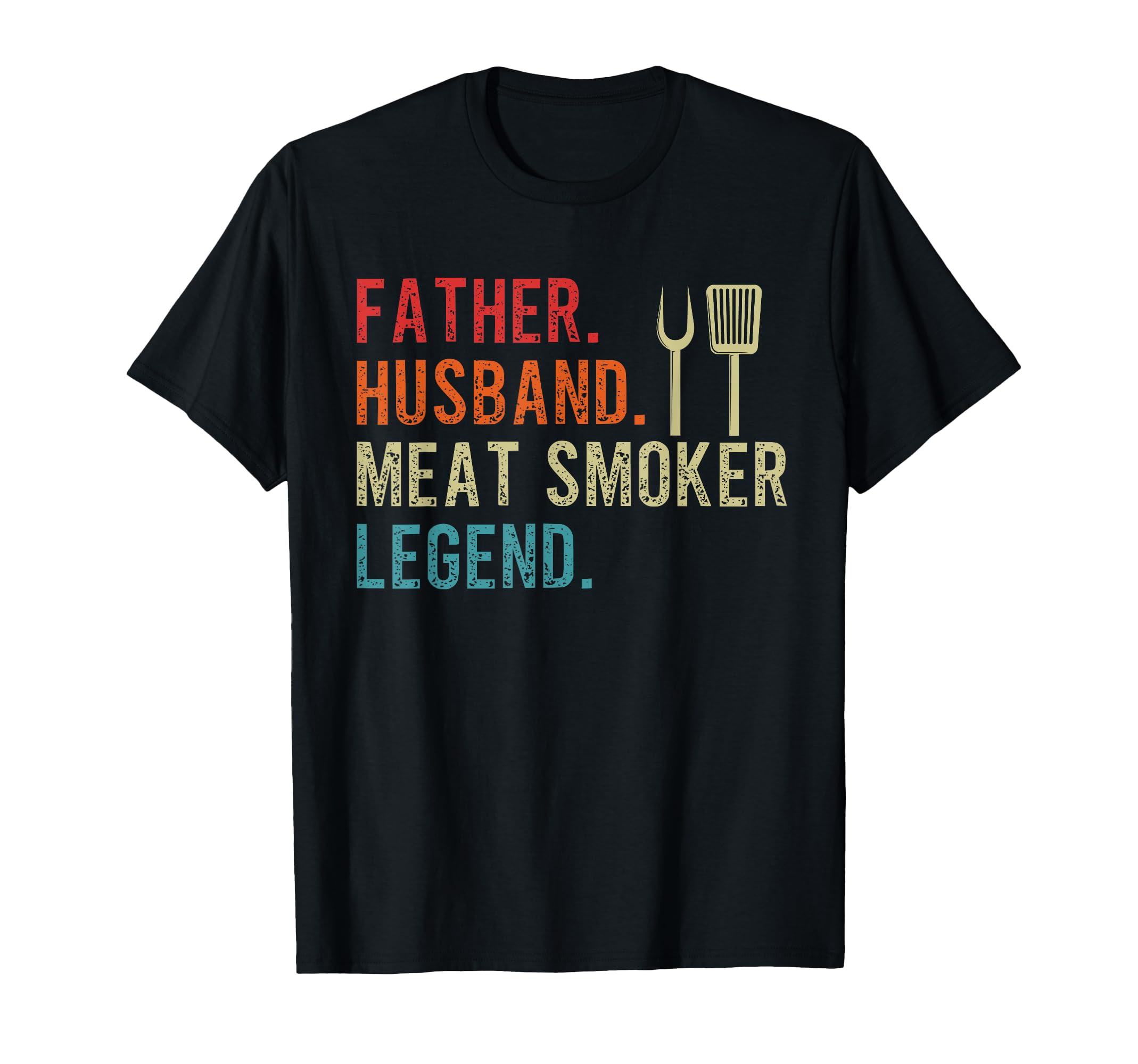 Father Husband Meat Smoker Legend T-Shirt - Casual Everyday Wear Unisex - T-Shirt, Sweatshirt, Hoodie