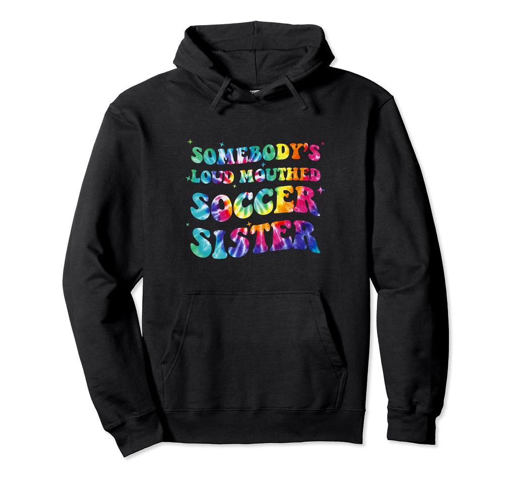 Somebodys Loud Mouthed Soccer Sister Hoodie - Graphic Print for Adults - T-Shirt, Sweatshirt, Hoodie