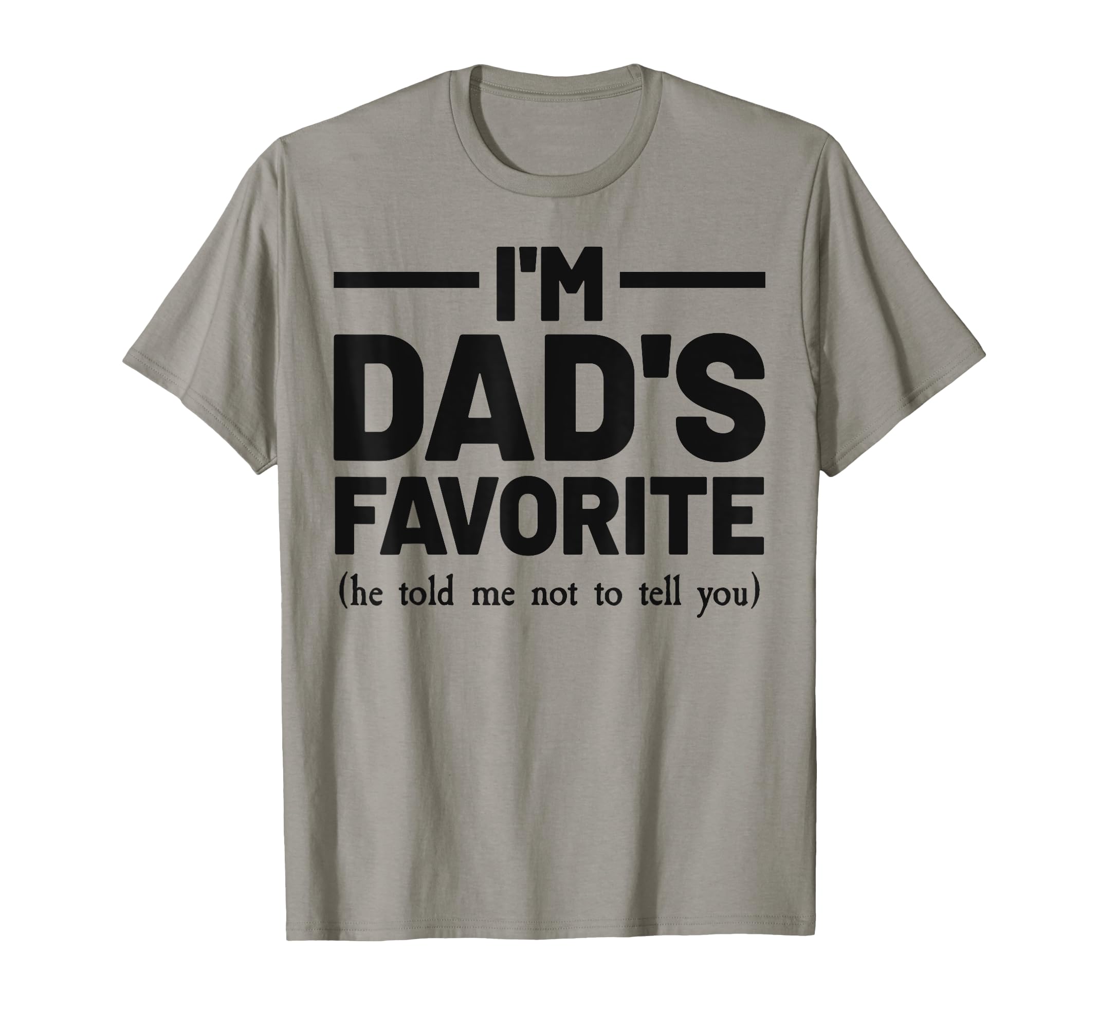 Im Dads Favorite Son Daughter Fathers T-Shirt - Novelty Apparel Men Women - T-Shirt, Sweatshirt, Hoodie