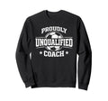 Proudly Unqualified Coach Soccer Sweatshirt - Custom Art Print Unisex - T-Shirt, Sweatshirt, Hoodie