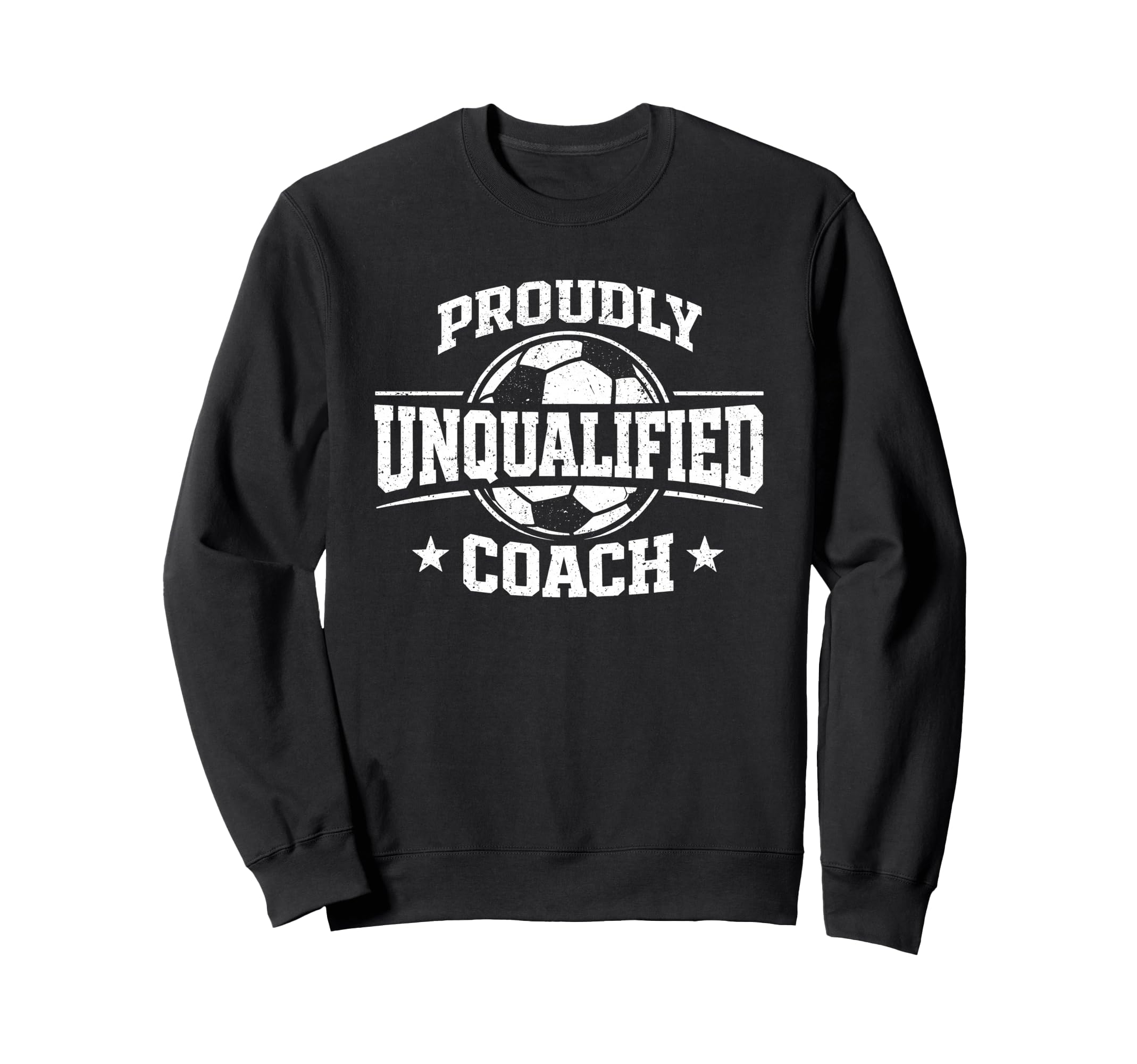 Proudly Unqualified Coach Soccer Sweatshirt - Custom Art Print Unisex - T-Shirt, Sweatshirt, Hoodie