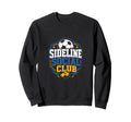 Sideline Social Club Soccer Team Sweatshirt - Custom Art Print Unisex - T-Shirt, Sweatshirt, Hoodie