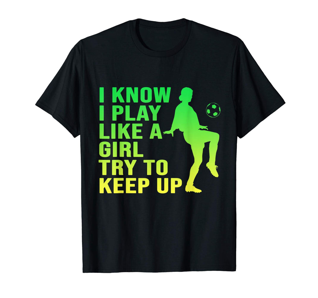 I Know I Play Like Try To Keep Up T-Shirt - Fun Novelty Design Men Women - T-Shirt, Sweatshirt, Hoodie