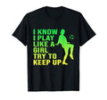 I Know I Play Like Try To Keep Up T-Shirt - Fun Novelty Design Men Women - T-Shirt, Sweatshirt, Hoodie
