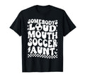 Somebodys Loud Mouth Soccer Aunt Game T-Shirt - Unique Graphic for Adults - T-Shirt, Sweatshirt, Hoodie