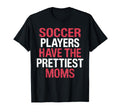 Soccer Players Have Prettiest Moms T-Shirt - Novelty Apparel for Adults - T-Shirt, Sweatshirt, Hoodie