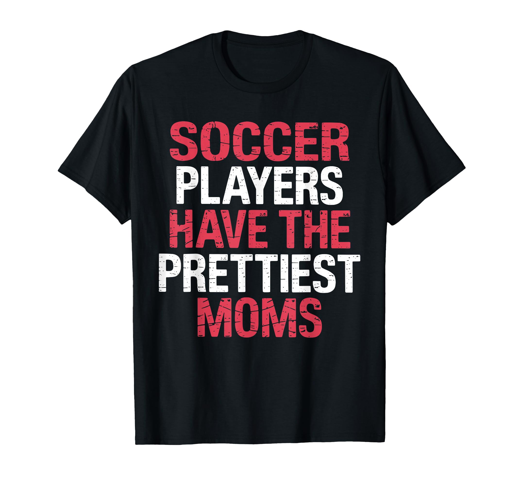 Soccer Players Have Prettiest Moms T-Shirt - Novelty Apparel for Adults - T-Shirt, Sweatshirt, Hoodie