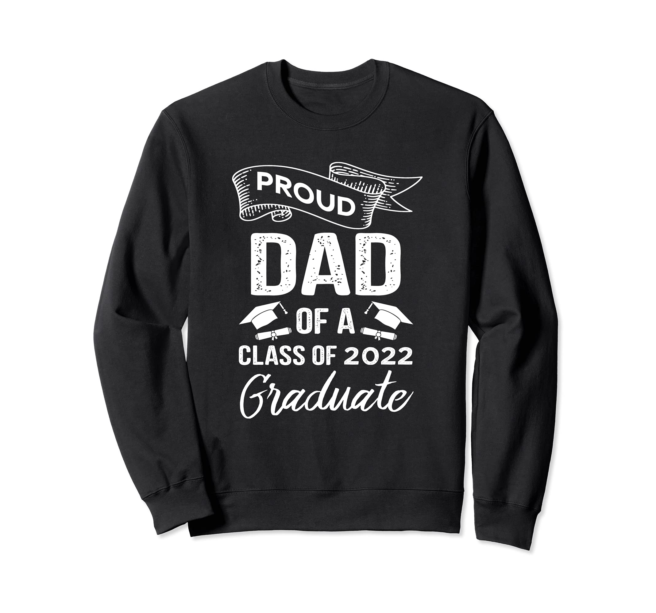 Proud Dad Class 2022 Graduate Senior Sweatshirt - Streetwear Style Unisex - T-Shirt, Sweatshirt, Hoodie