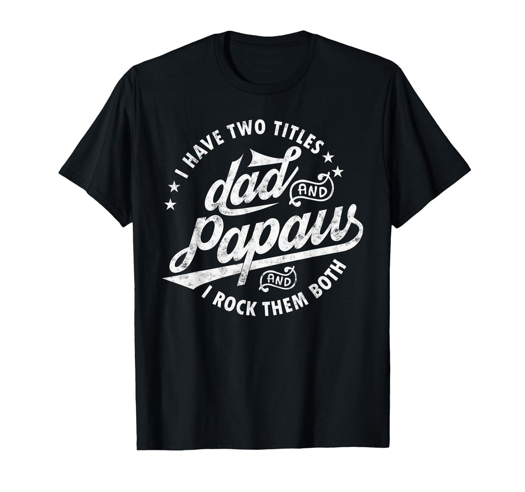 I Have Two Titles Dad And Papaw I Rock T-Shirt - Unique Graphic for Adults - T-Shirt, Sweatshirt, Hoodie