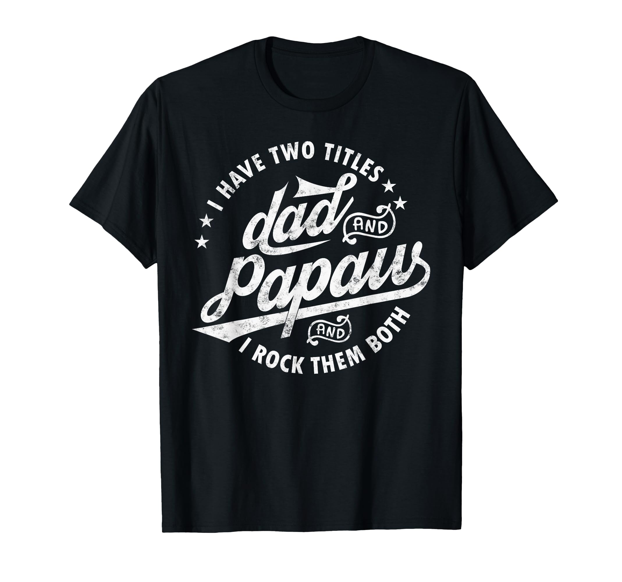 I Have Two Titles Dad And Papaw I Rock T-Shirt - Unique Graphic for Adults - T-Shirt, Sweatshirt, Hoodie