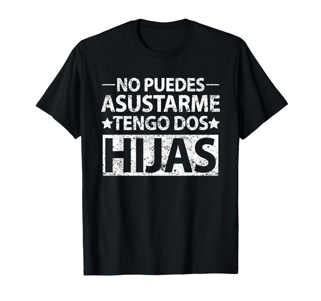 No Puedes Asustarme Tengo Dos Hijas T-Shirt - Minimalist Print Unisex - T-Shirt, Sweatshirt, Hoodie