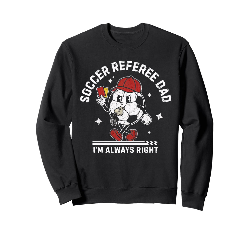 Soccer Referee Dad Funny Football Ref Sweatshirt - Unique Graphic Unisex - T-Shirt, Sweatshirt, Hoodie