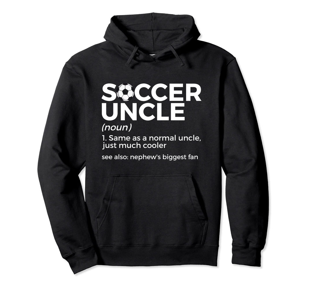Soccer Uncle Definition Nephews Hoodie - Aesthetic Graphic Men Women - T-Shirt, Sweatshirt, Hoodie