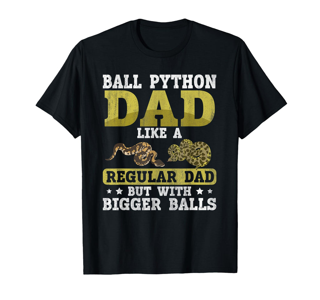 Ball Python Dad Bigger Balls Snake Funny T-Shirt - Unique Graphic Unisex - T-Shirt, Sweatshirt, Hoodie