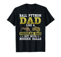 Ball Python Dad Bigger Balls Snake Funny T-Shirt - Unique Graphic Unisex - T-Shirt, Sweatshirt, Hoodie