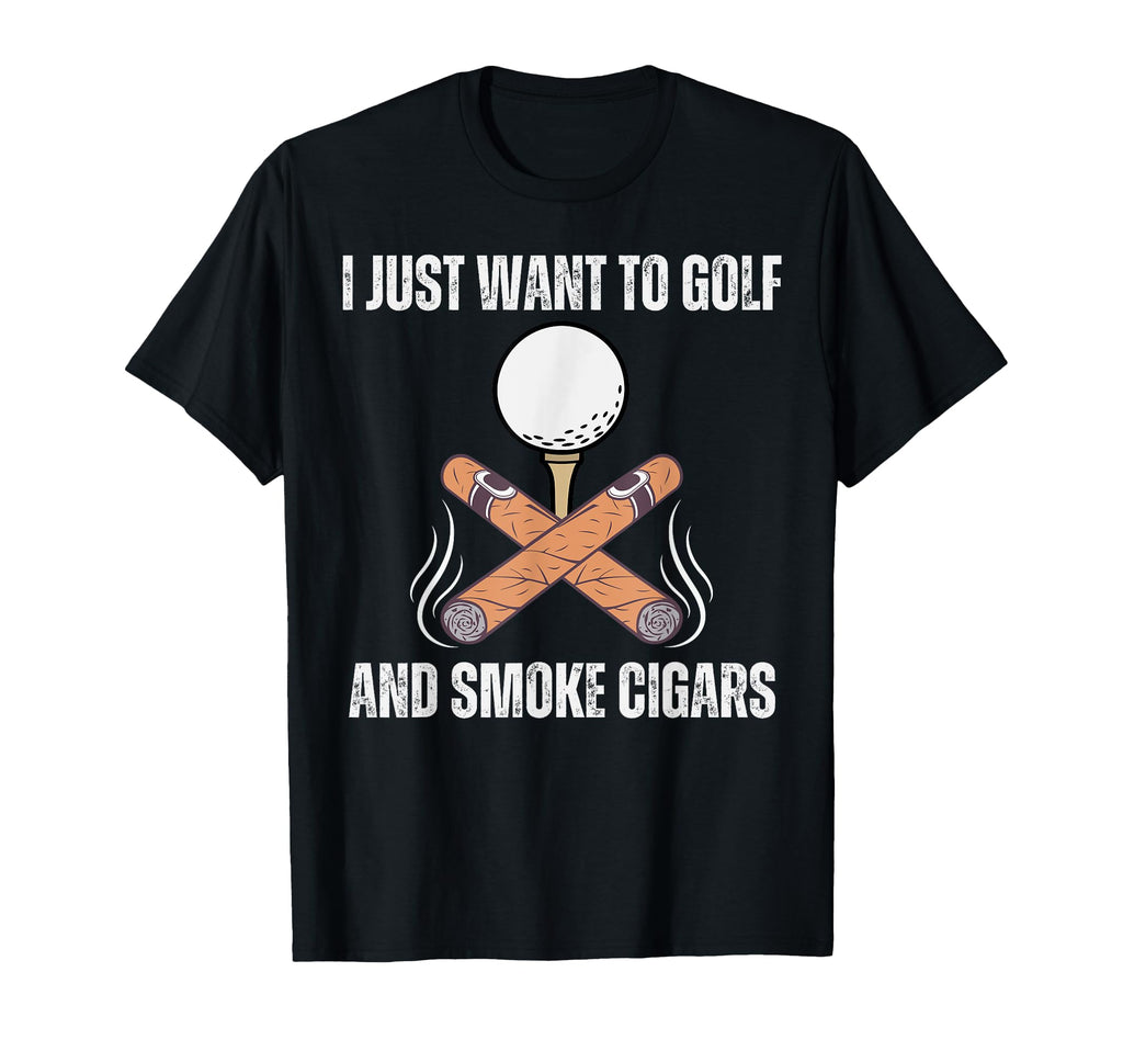 I Just Want To Golf And Smoke T-Shirt - Fun Novelty Design for Adults - T-Shirt, Sweatshirt, Hoodie