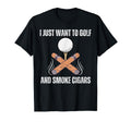 I Just Want To Golf And Smoke T-Shirt - Fun Novelty Design for Adults - T-Shirt, Sweatshirt, Hoodie