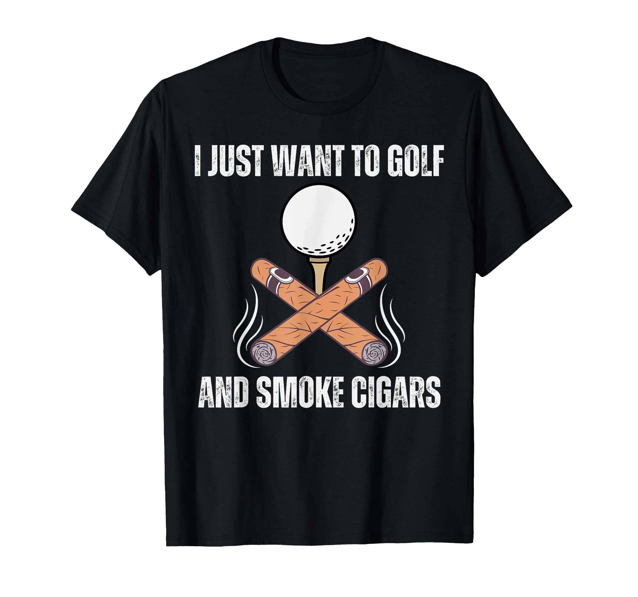 I Just Want To Golf And Smoke T-Shirt - Fun Novelty Design for Adults - T-Shirt, Sweatshirt, Hoodie