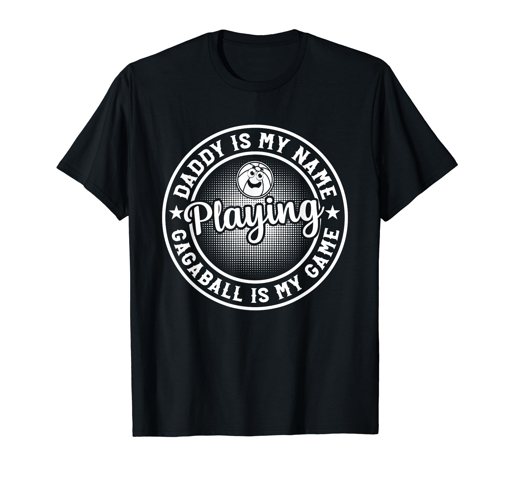 Daddy Is My Name Playing Gagaball Is T-Shirt - Novelty Apparel for Adults - T-Shirt, Sweatshirt, Hoodie