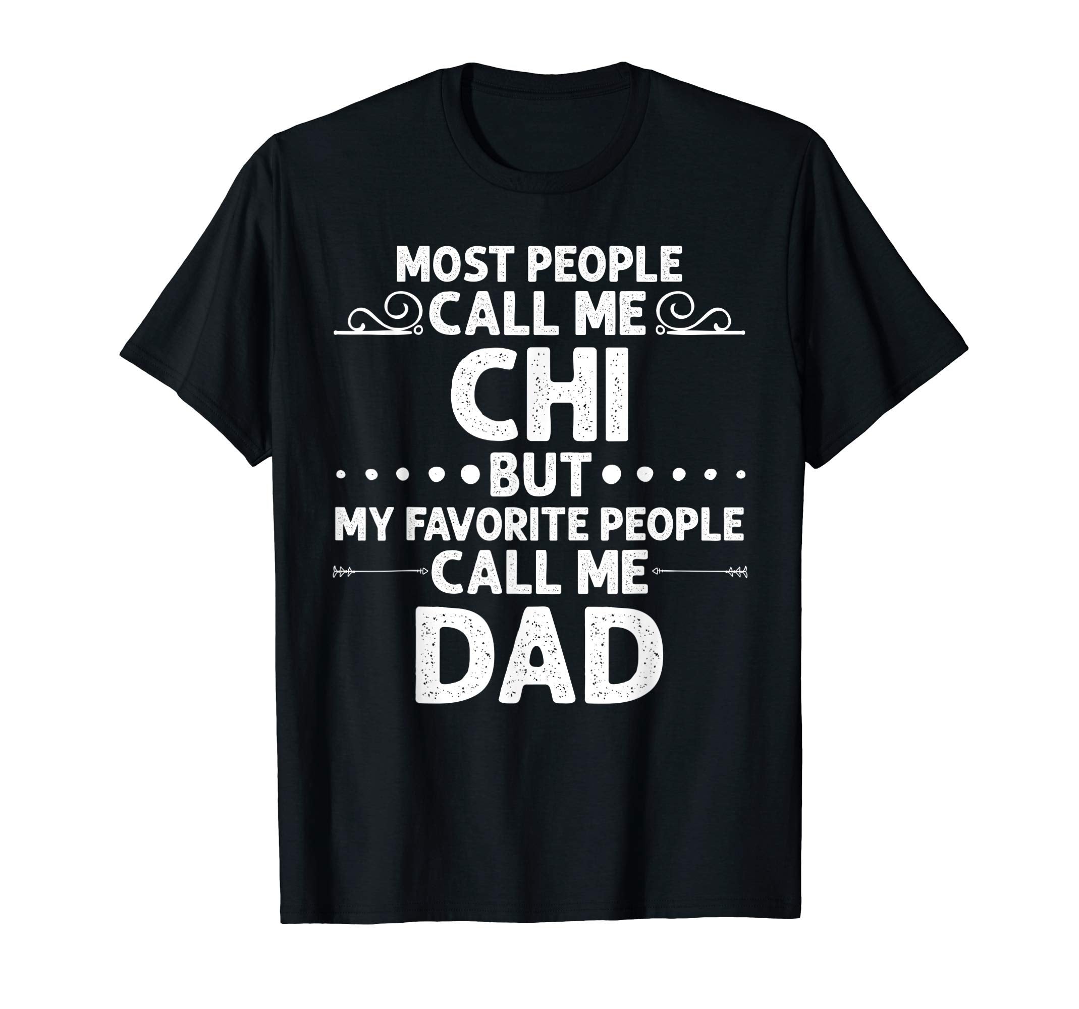 Chi Gift Name Funny Fathers Day T-Shirt - Fun Novelty Design Unisex - T-Shirt, Sweatshirt, Hoodie