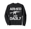 Armed And Dadly Funny Deadly Sweatshirt - Aesthetic Graphic Men Women - T-Shirt, Sweatshirt, Hoodie