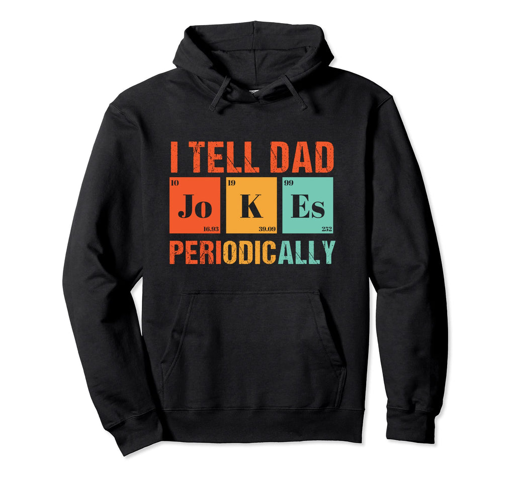 I Tell Dad Jokes Periodically Dad Hoodie - Aesthetic Graphic for Adults - T-Shirt, Sweatshirt, Hoodie