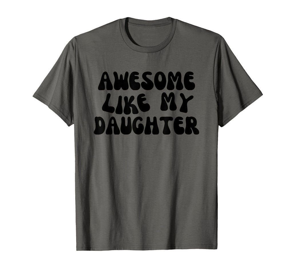 Awesome Like My Daughter Funny Mom Dad T-Shirt - Graphic Print for Adults - T-Shirt, Sweatshirt, Hoodie