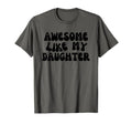 Awesome Like My Daughter Funny Mom Dad T-Shirt - Graphic Print for Adults - T-Shirt, Sweatshirt, Hoodie