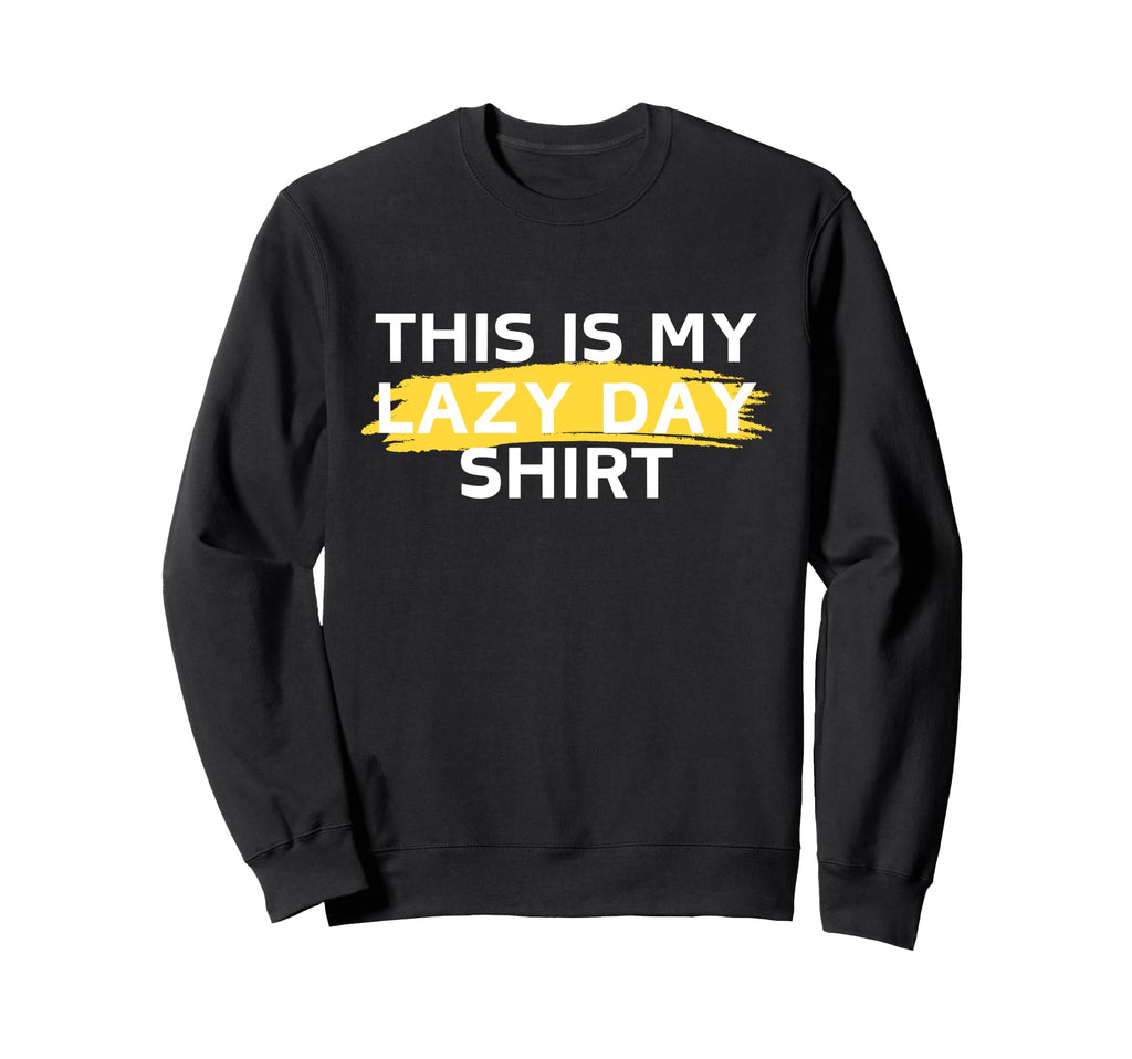 This Is My Lazy Its My Day Off Sweatshirt - Custom Art Print for Adults - T-Shirt, Sweatshirt, Hoodie