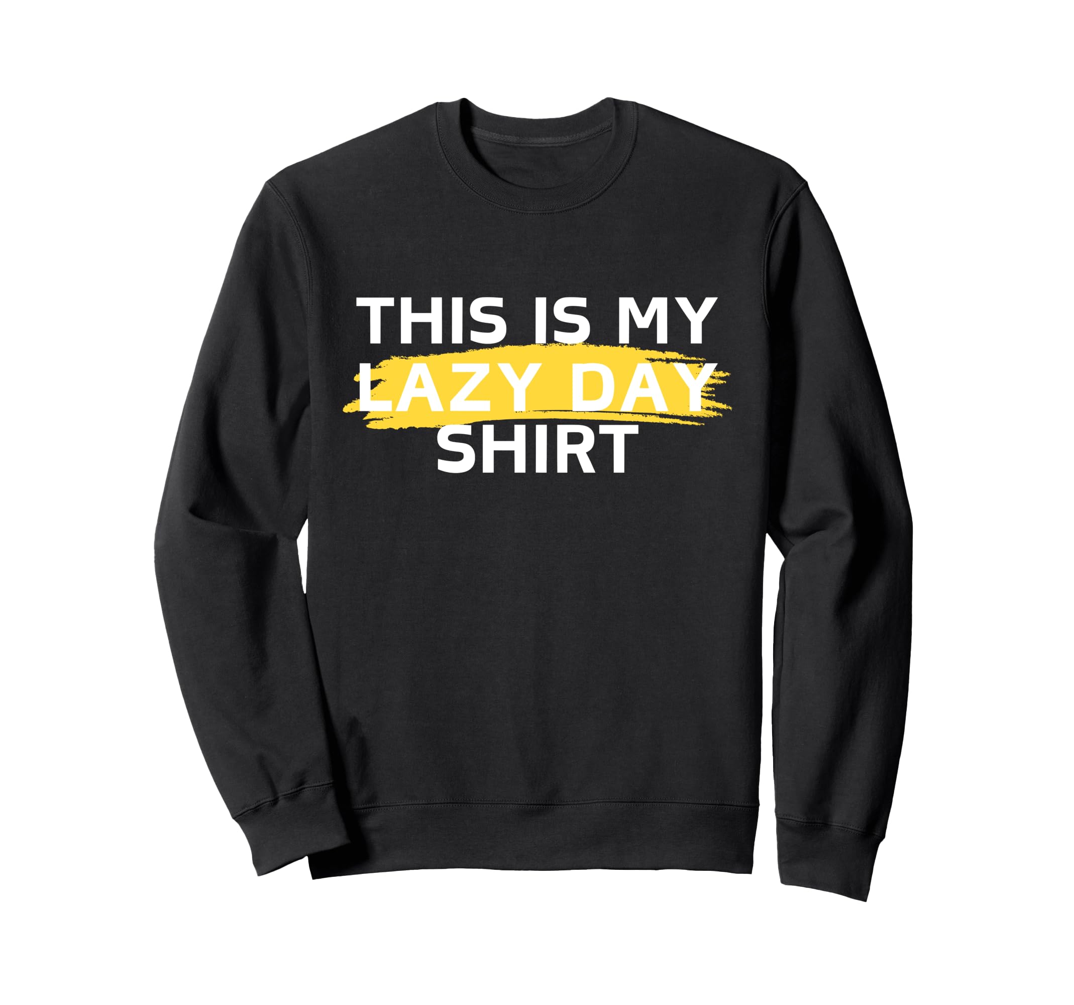 This Is My Lazy Its My Day Off Sweatshirt - Custom Art Print for Adults - T-Shirt, Sweatshirt, Hoodie