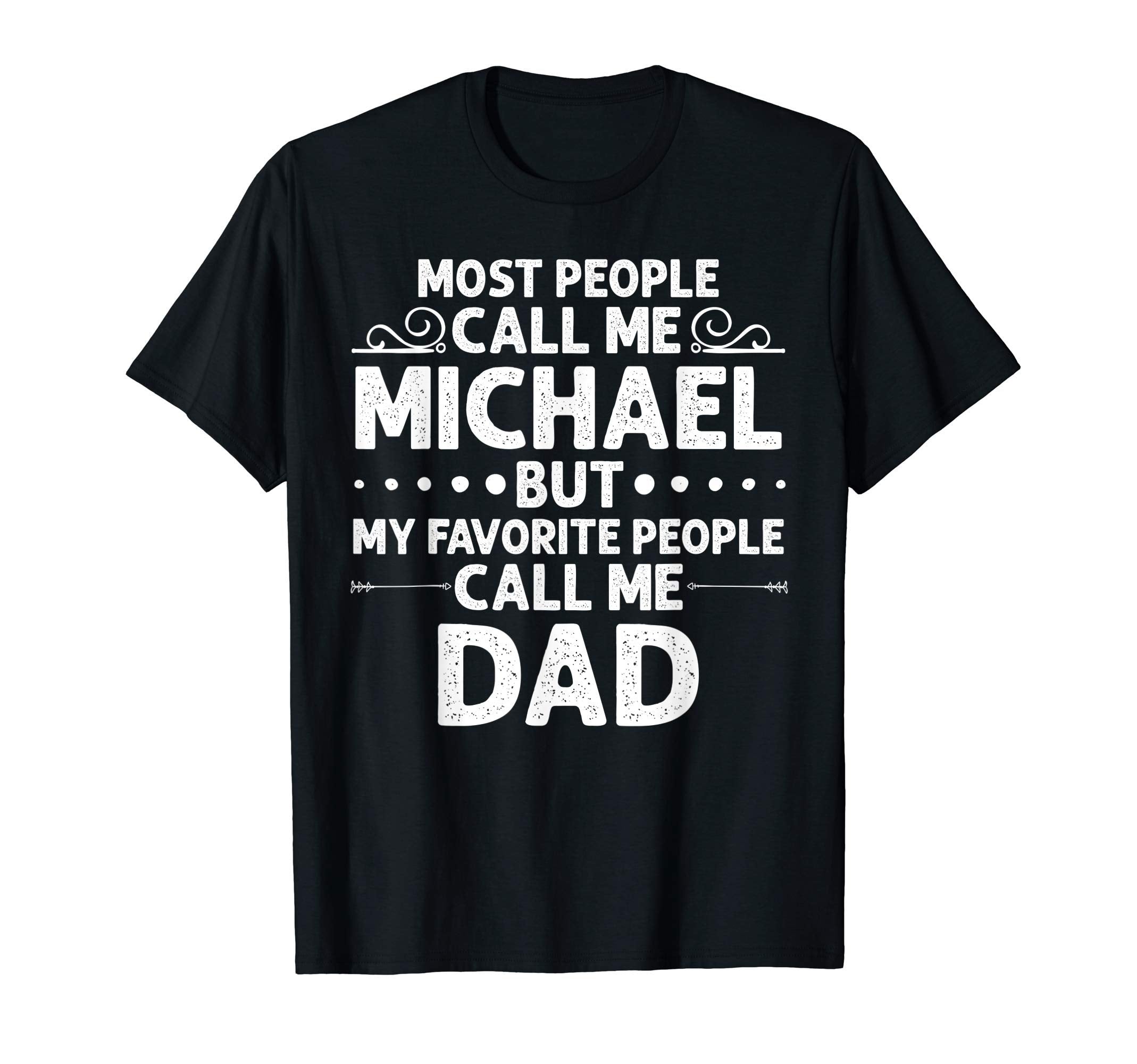 Michael Gift Name Funny Fathers Day T-Shirt - Trendy Graphic Unisex - T-Shirt, Sweatshirt, Hoodie