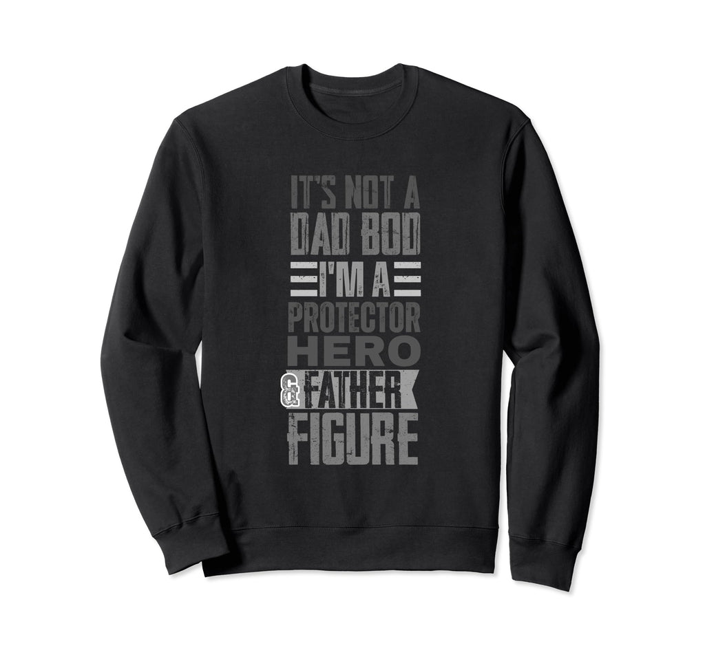 Fathers Day Dad Its Not Dad Bod Its Sweatshirt - Graphic Print Unisex - T-Shirt, Sweatshirt, Hoodie