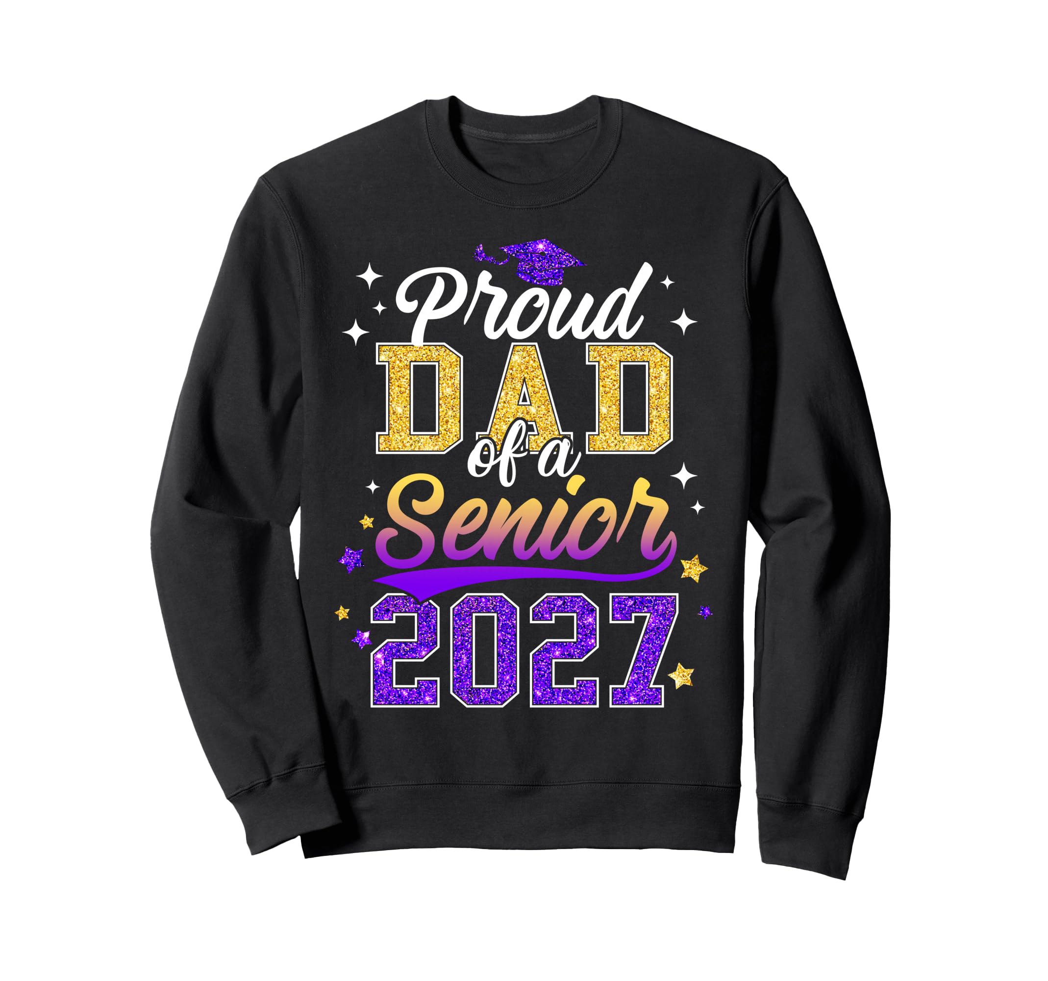 Proud Dad Senior 2027 Class 2027 Sweatshirt - Trendy Graphic Unisex - T-Shirt, Sweatshirt, Hoodie